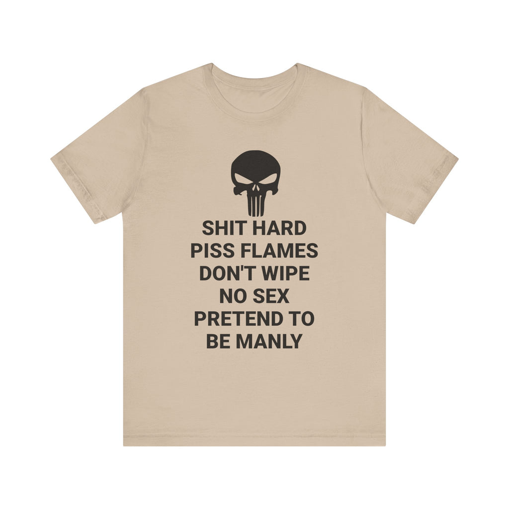 SHIT HARD BE MANLY Tee