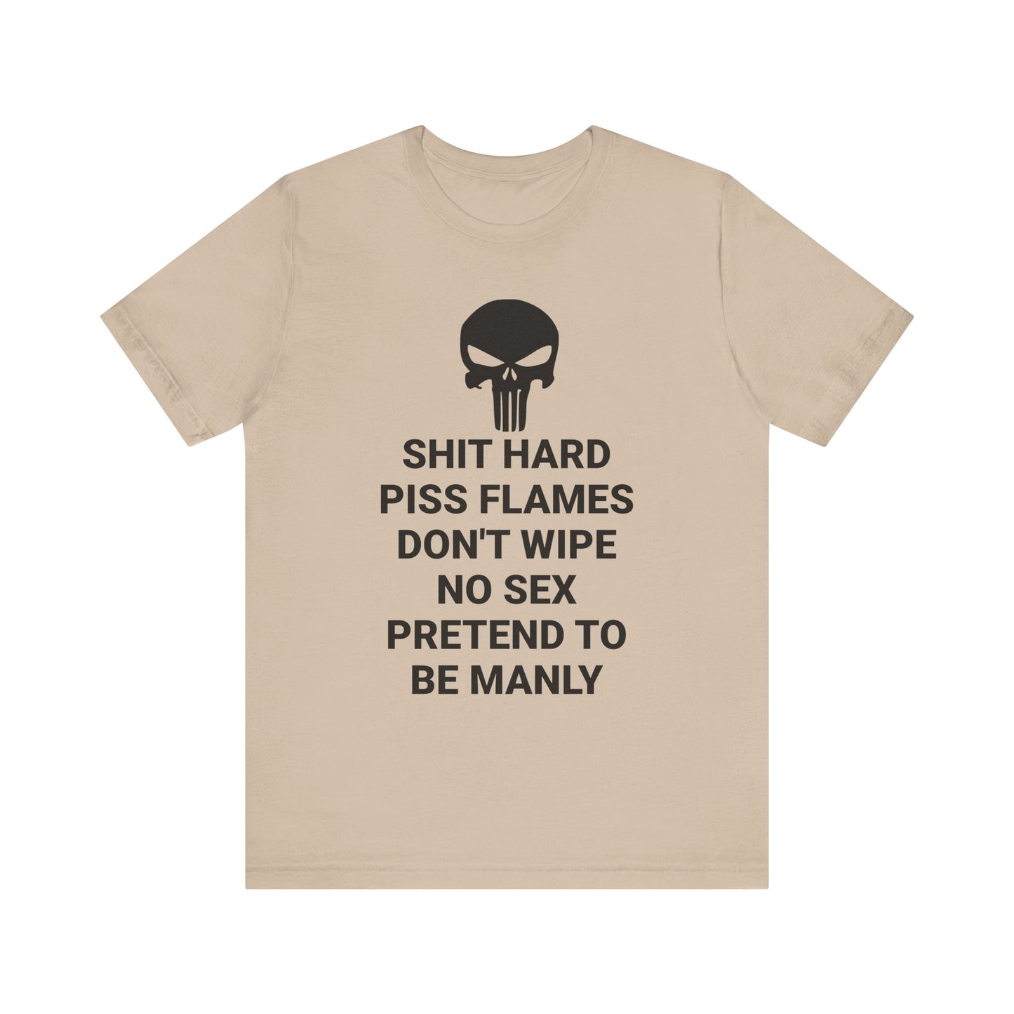 SHIT HARD BE MANLY Tee