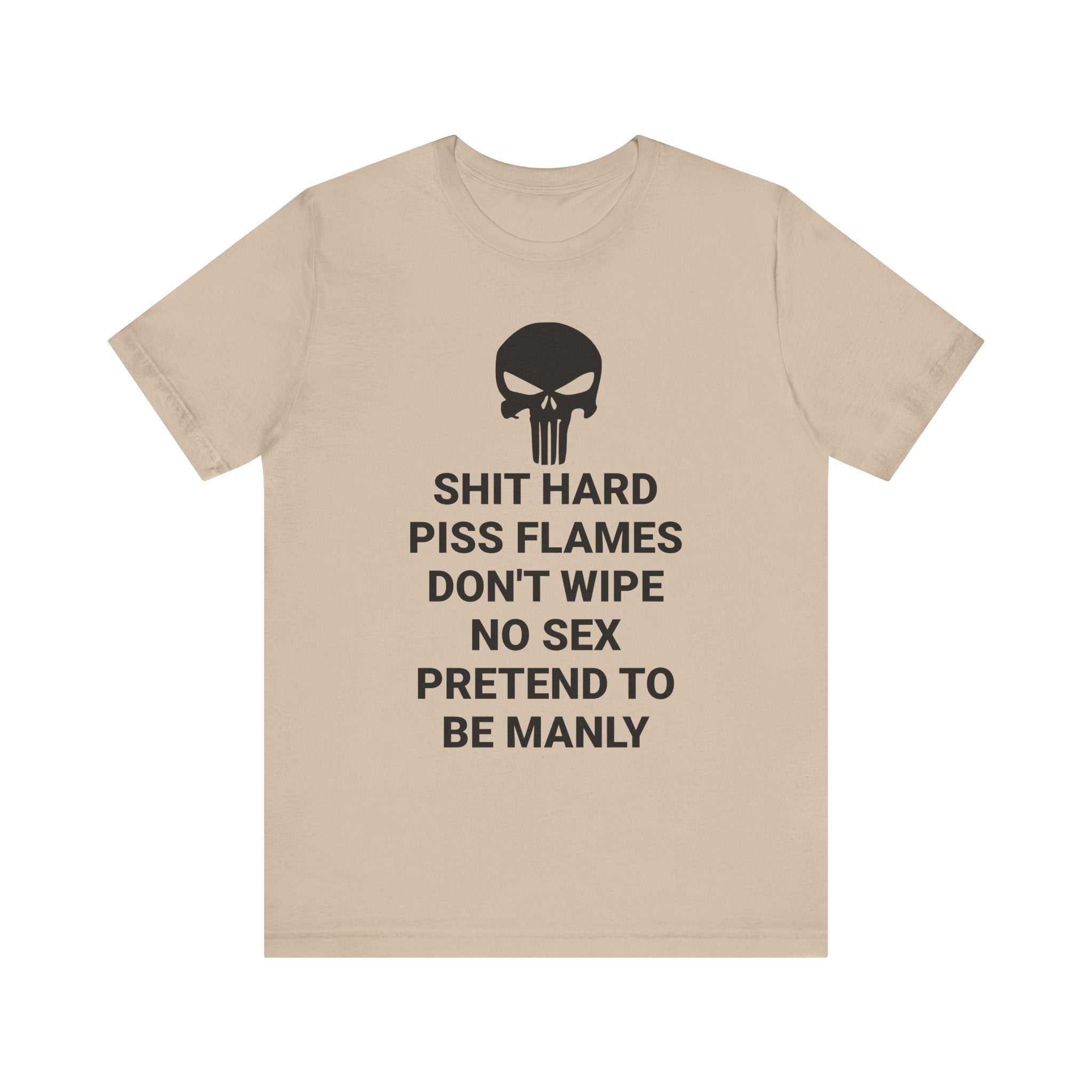 SHIT HARD BE MANLY Tee