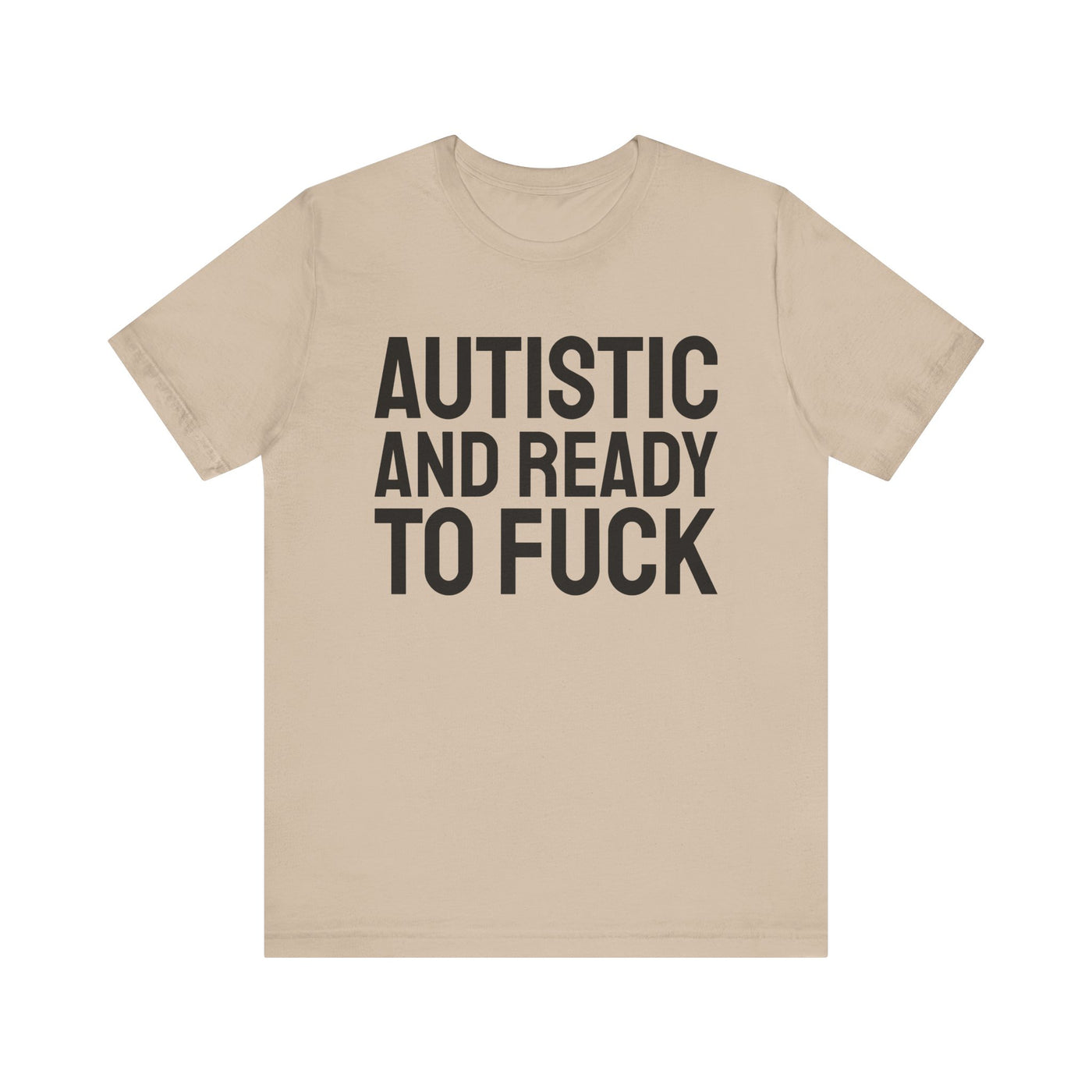 Autistic And Ready To Fuck Tee