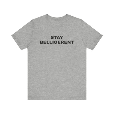 Stay Belligerent TEE