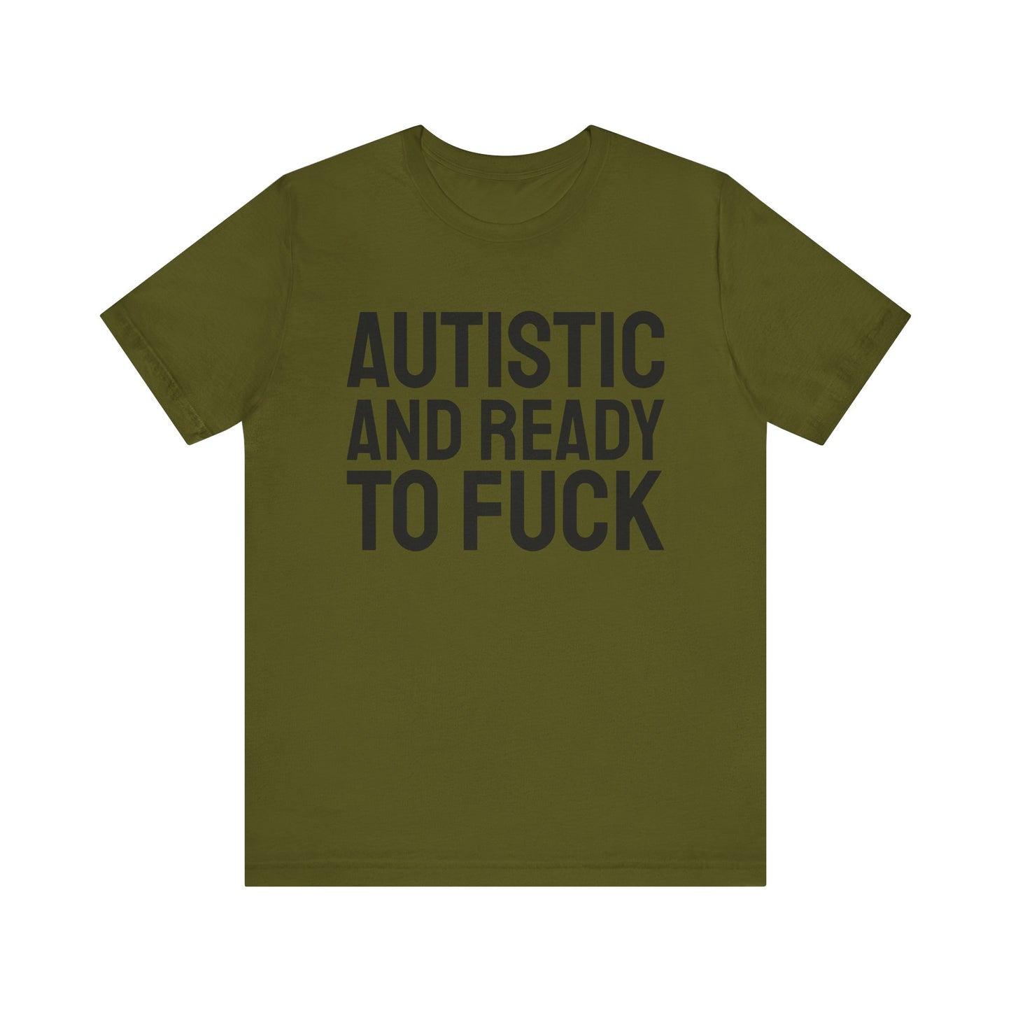 Autistic And Ready To Fuck Tee