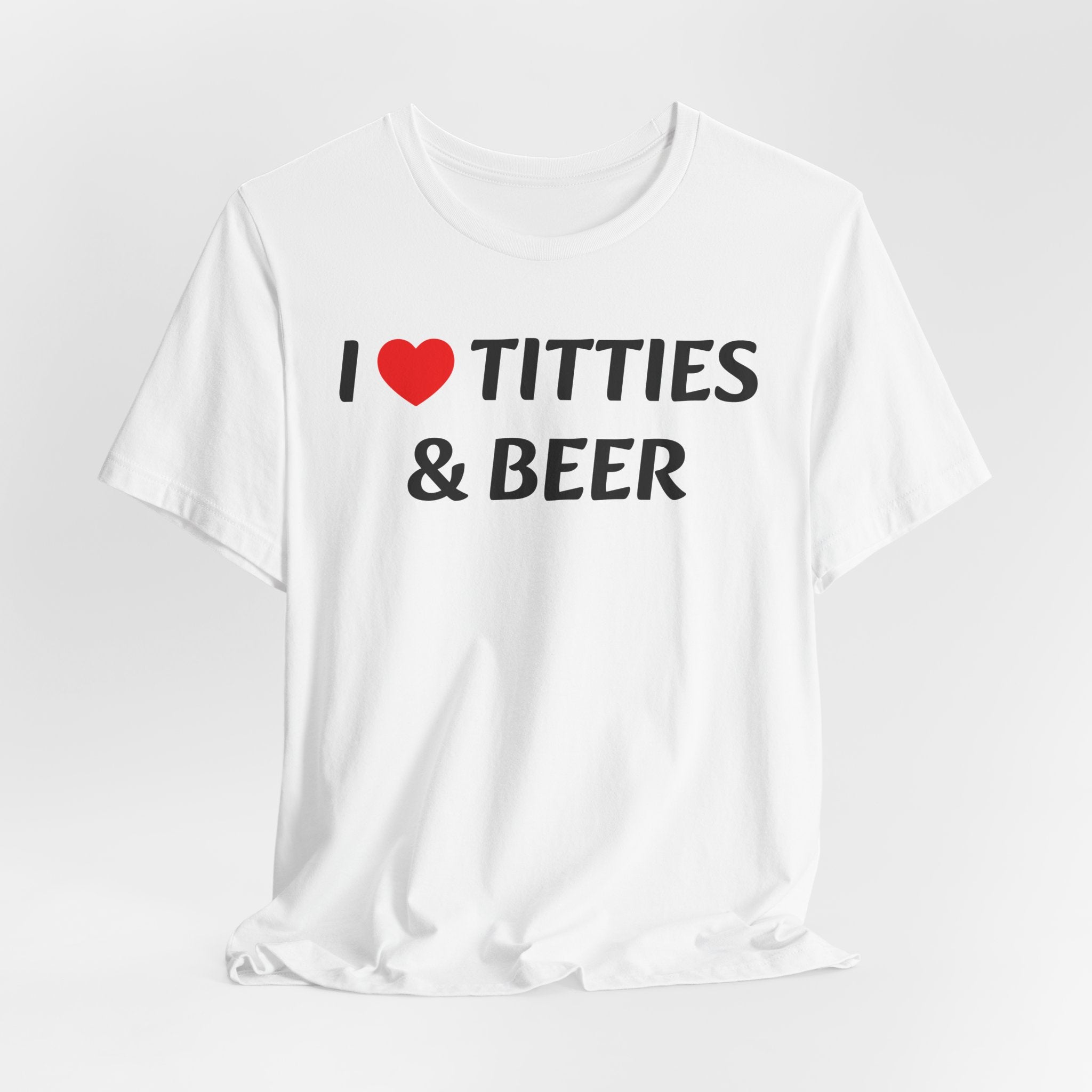 I LOVE TITTIES AND BEER Tee
