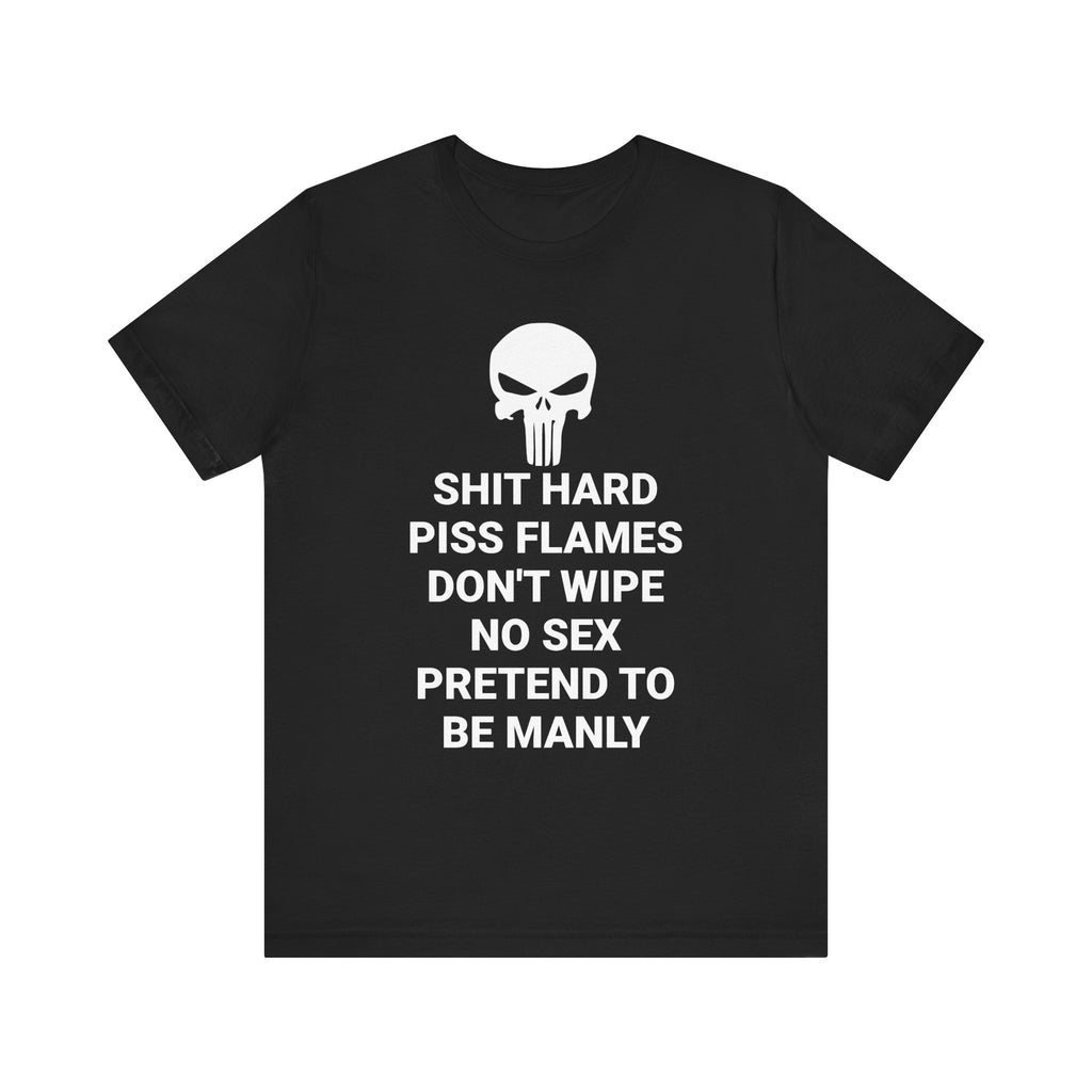 SHIT HARD BE MANLY Tee