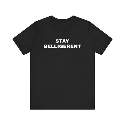 Stay Belligerent TEE