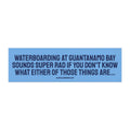 WATERBOARDING IN GUANTANAMO BAY Car Magnet