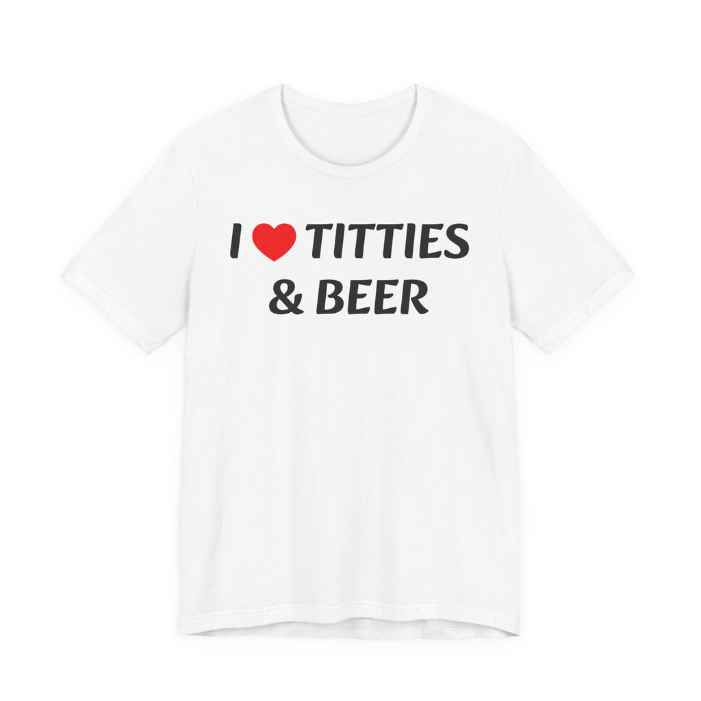 I LOVE TITTIES AND BEER Tee