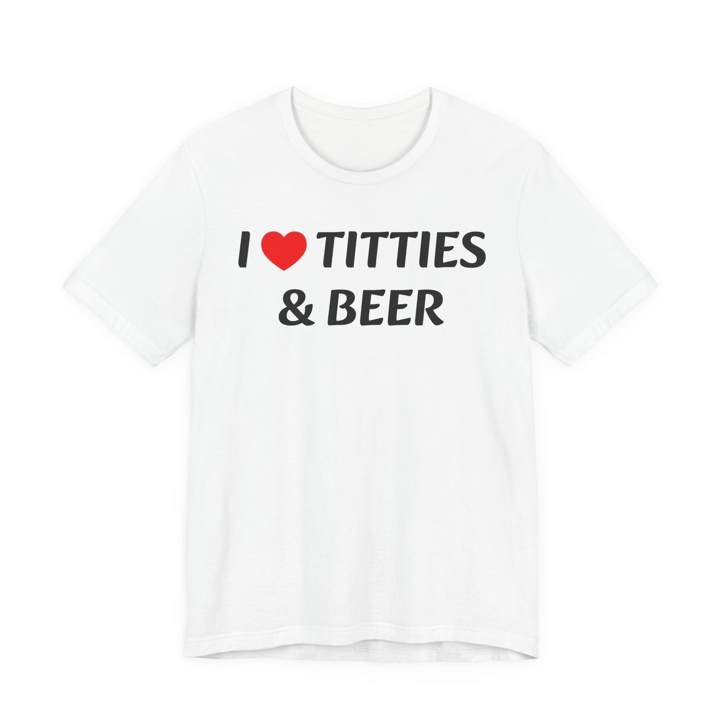 I LOVE TITTIES AND BEER Tee