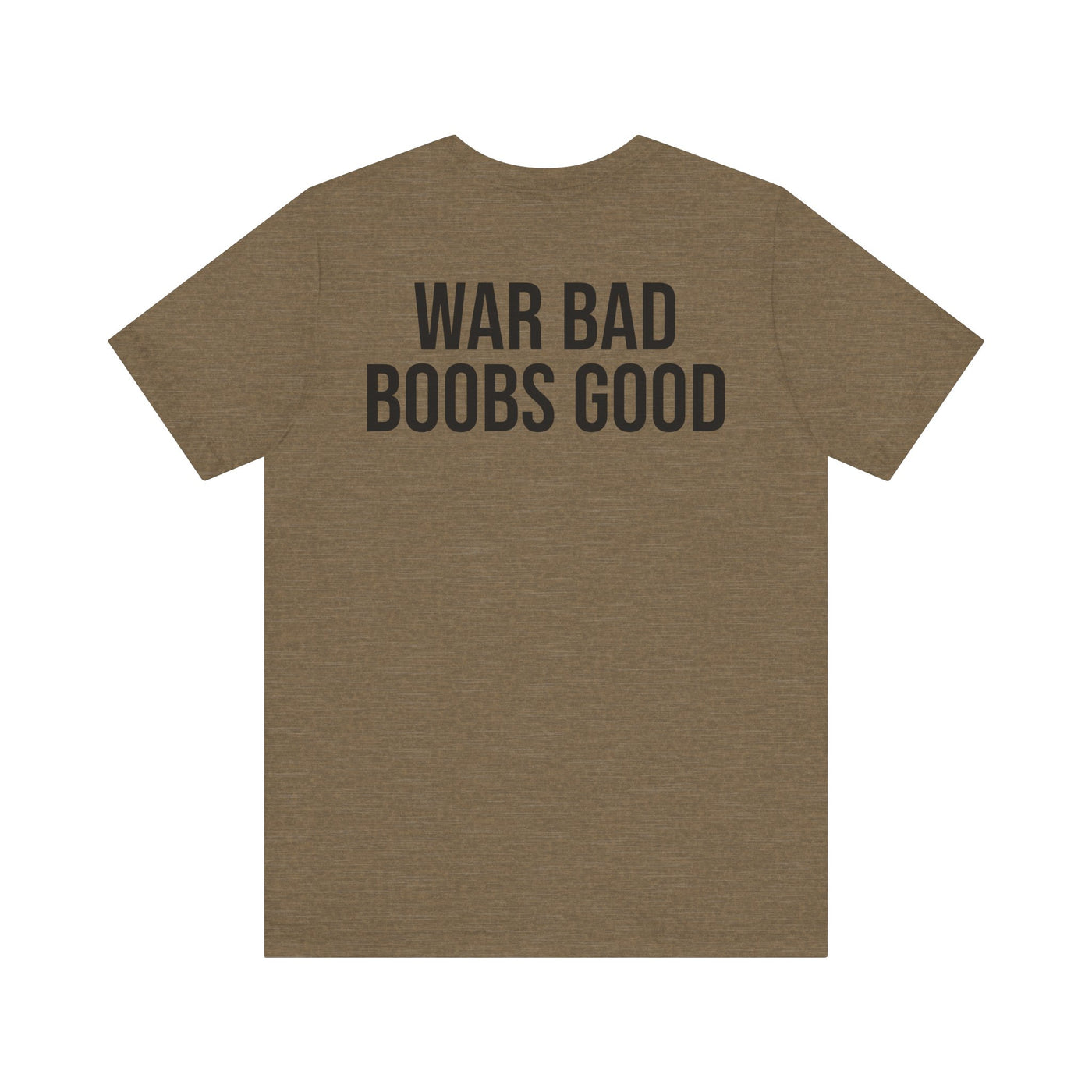 WAR BAD BOOBS GOOD T-Shirt