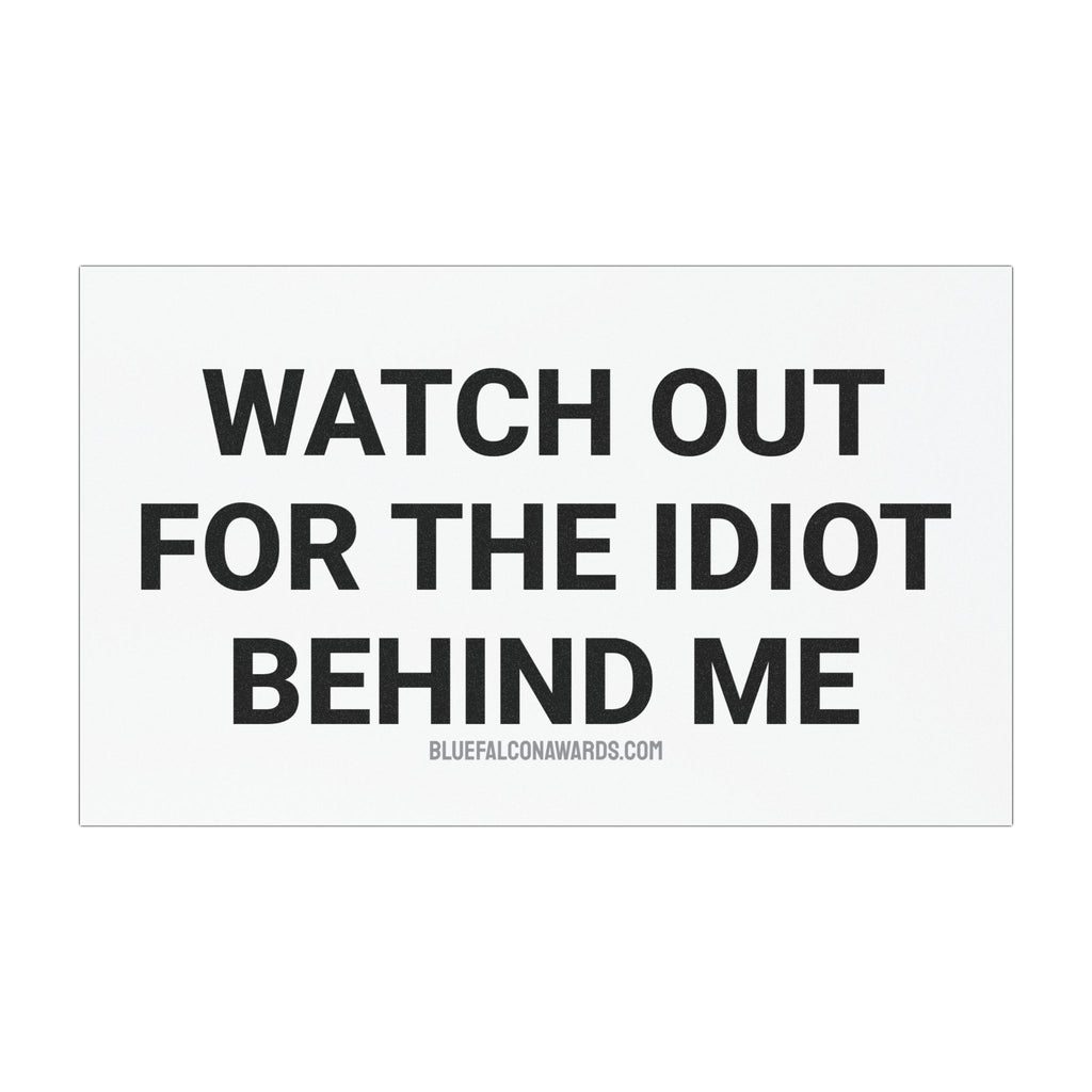 IDIOT BEHIND ME Car Magnet