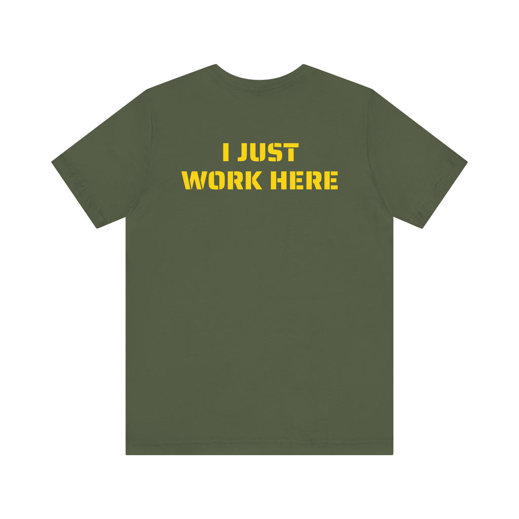 I JUST WORK HERE SKIVVY SHIRT
