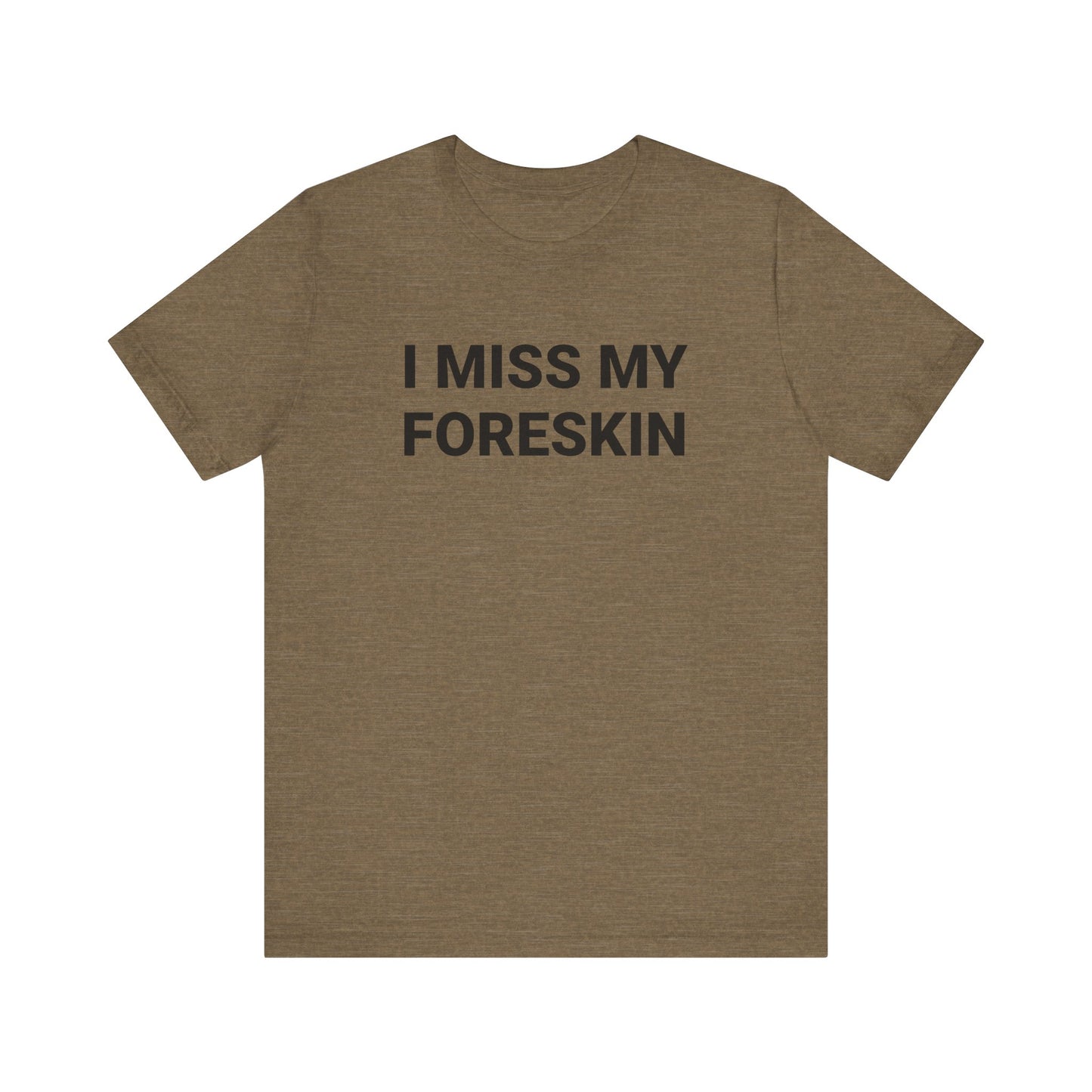I MISS MY FORESKIN Tee