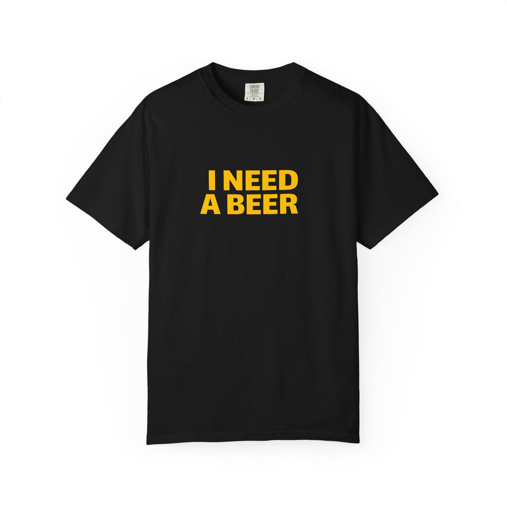 I NEED A BEER Tee
