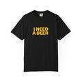 I NEED A BEER Tee