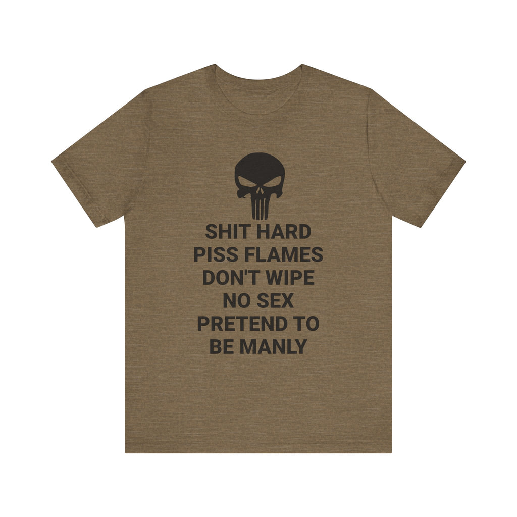 SHIT HARD BE MANLY Tee
