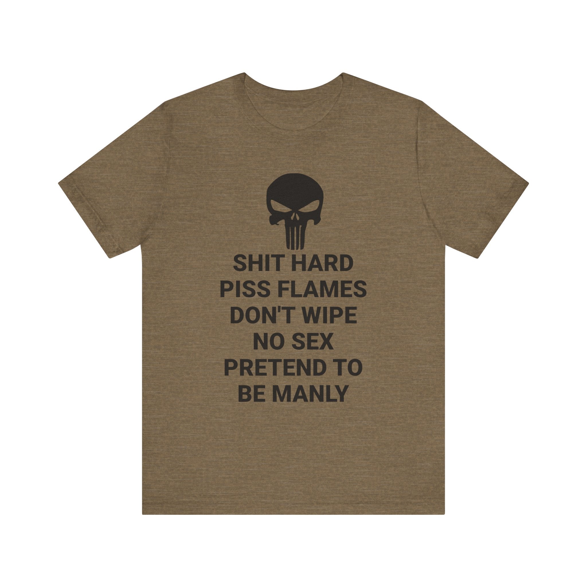 SHIT HARD BE MANLY Tee