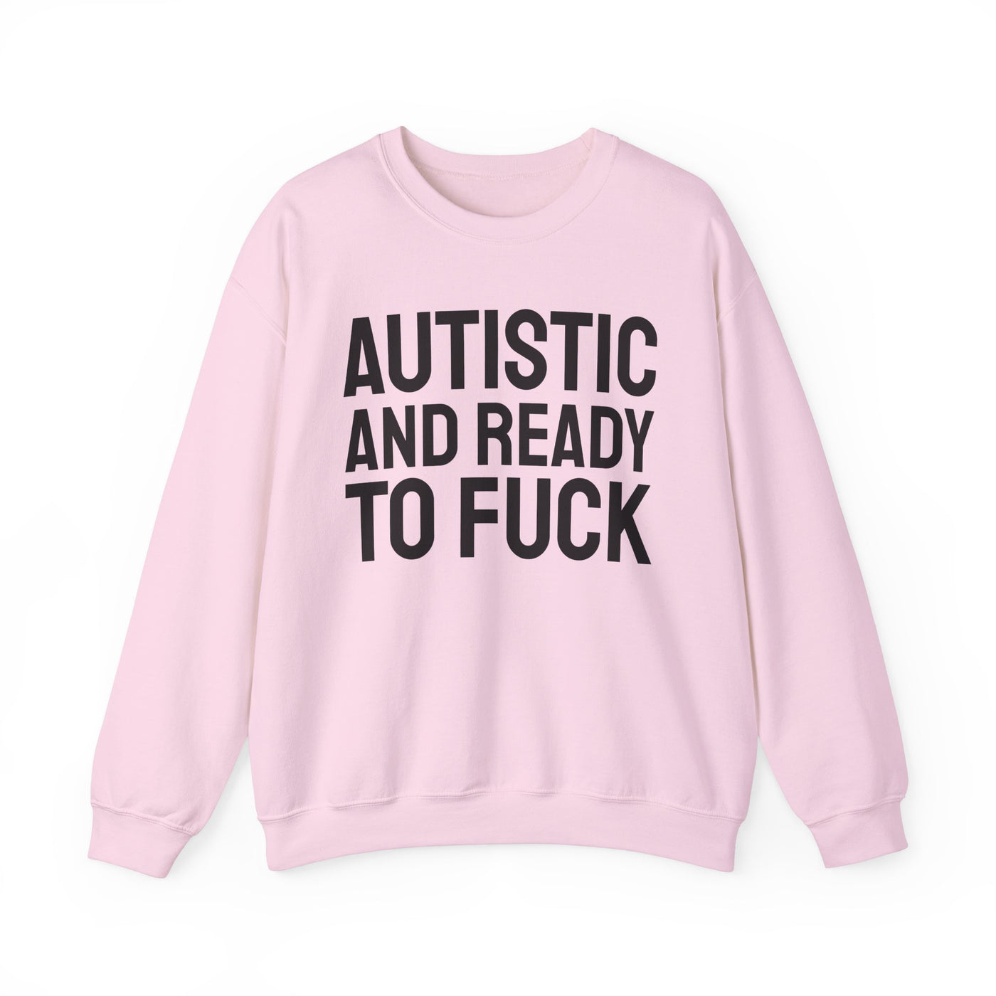 Autistic And Ready To Fuck Sweatshirt