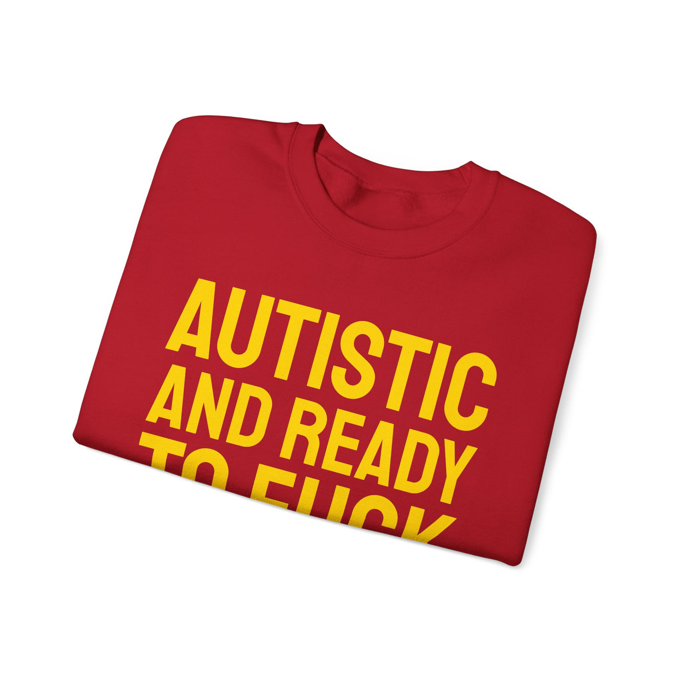 Autistic And Ready To Fuck Sweatshirt