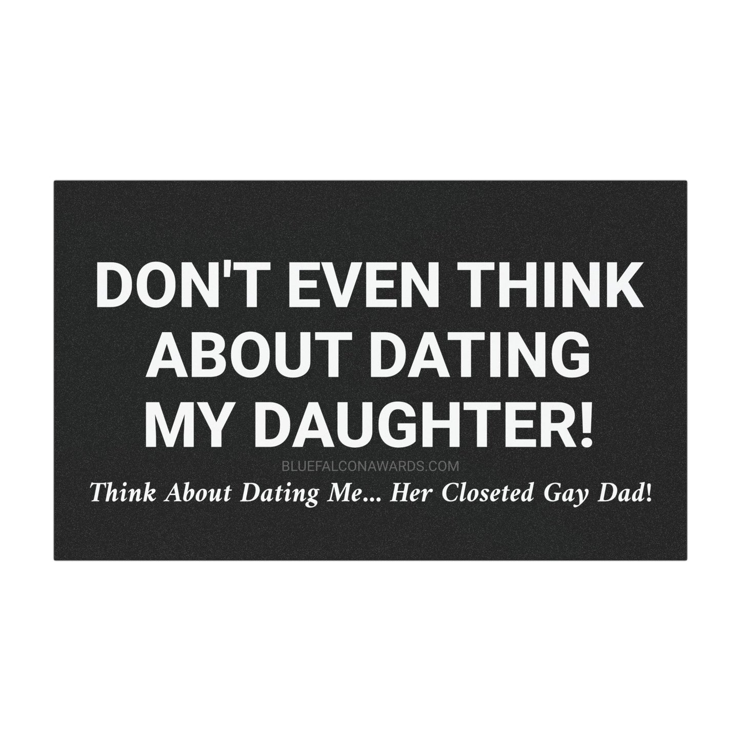 DON'T DATE MY DAUGHTER Car Magnet