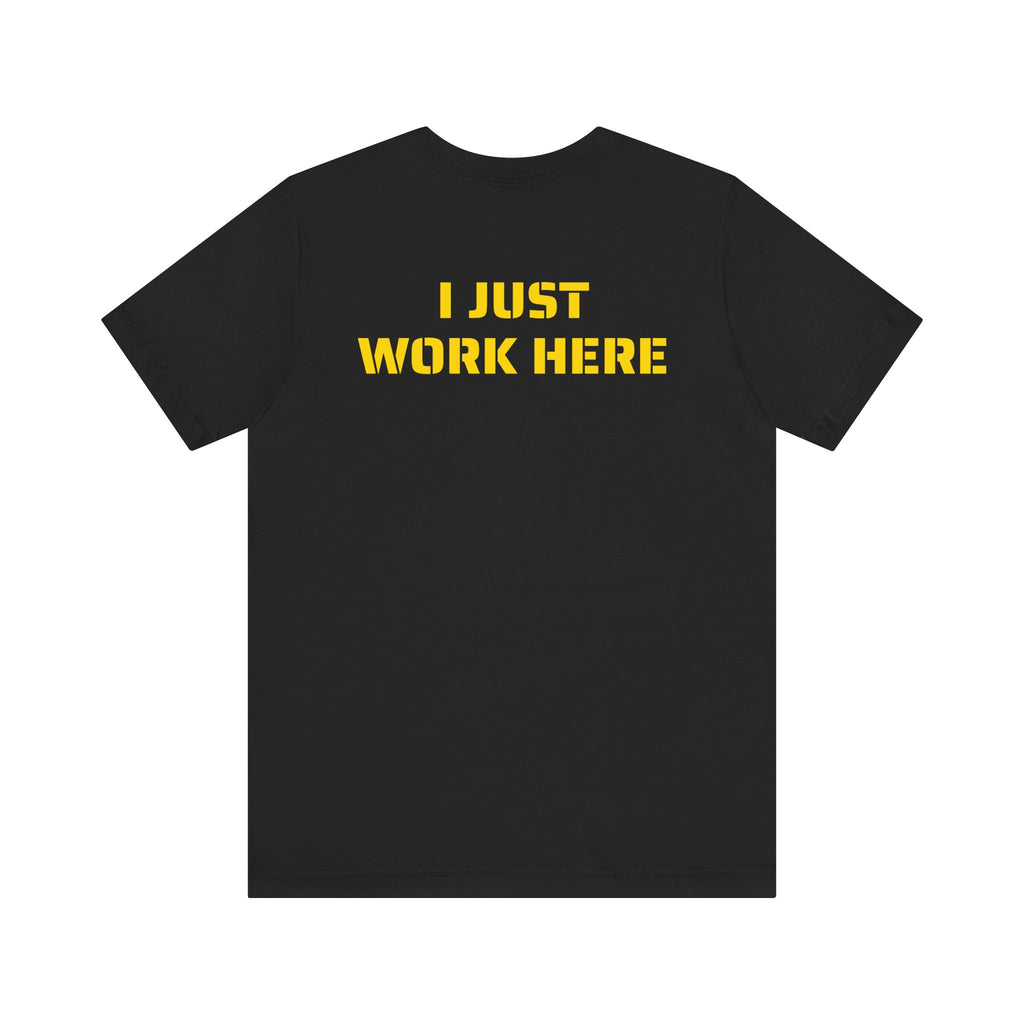 I JUST WORK HERE SKIVVY SHIRT