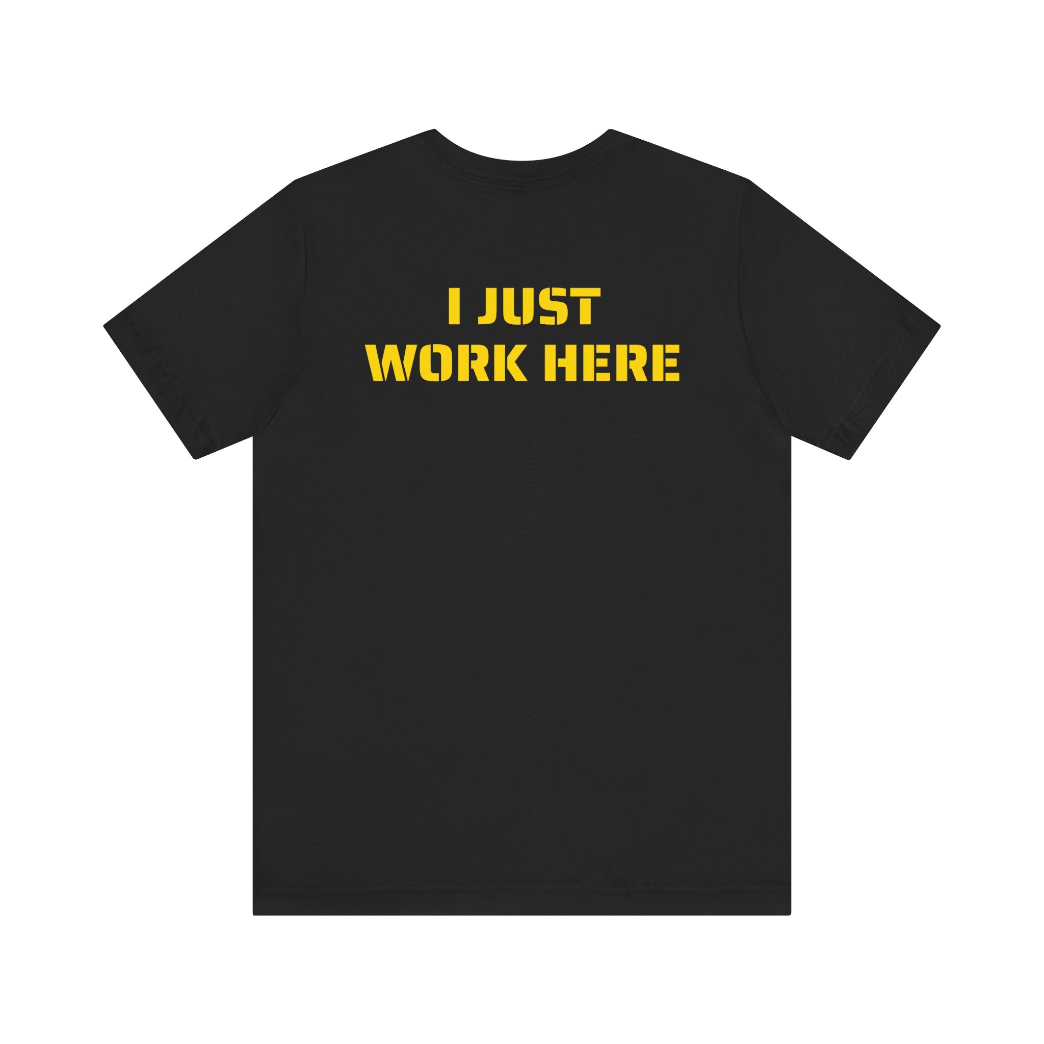 I JUST WORK HERE SKIVVY SHIRT