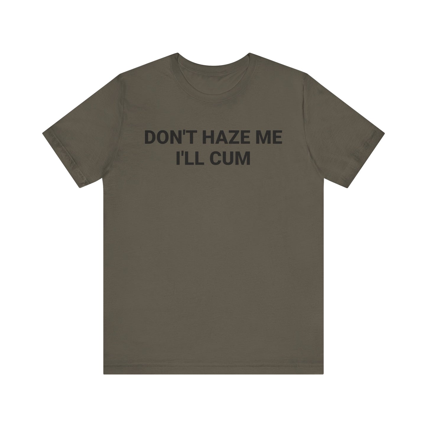 DON'T HAZE ME I'LL CUM Tee