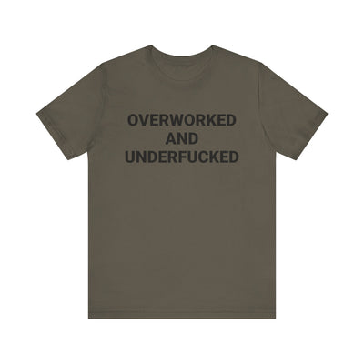 OVERWORKED AND UNDERFUCKED Tee