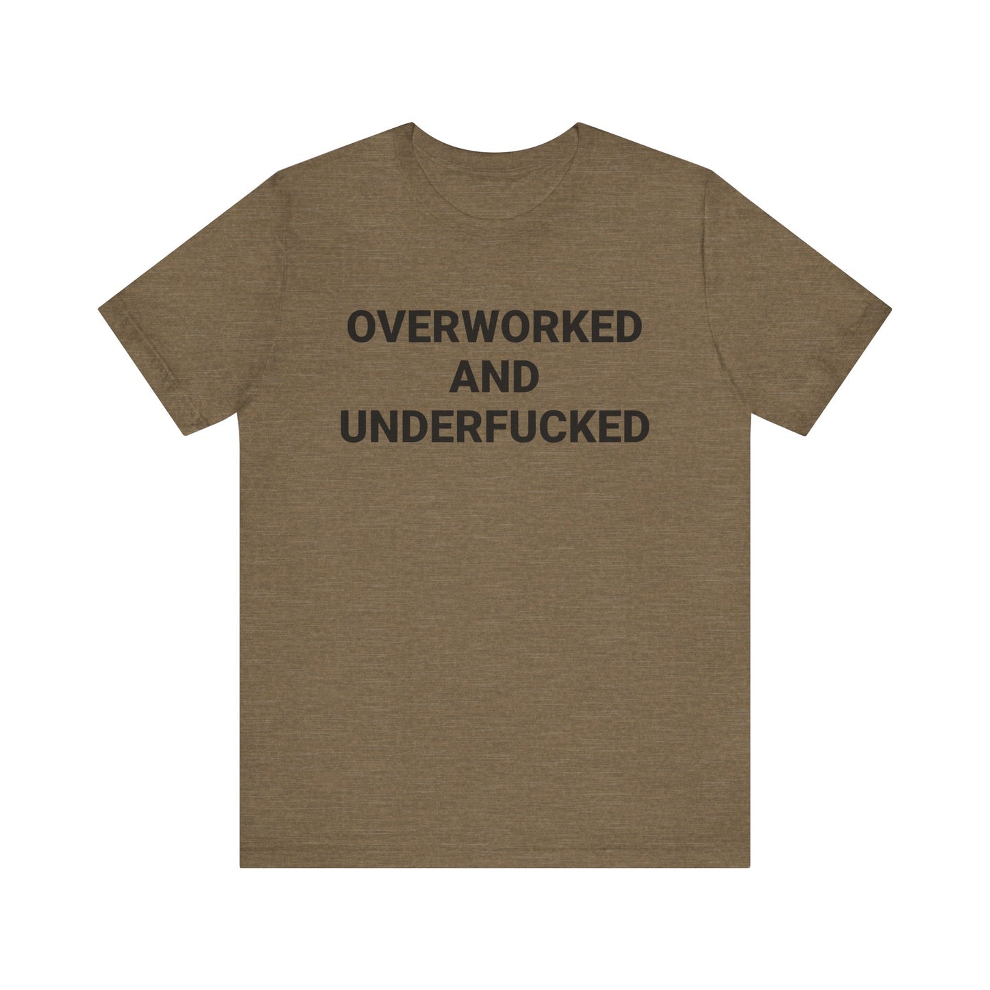 OVERWORKED AND UNDERFUCKED Tee