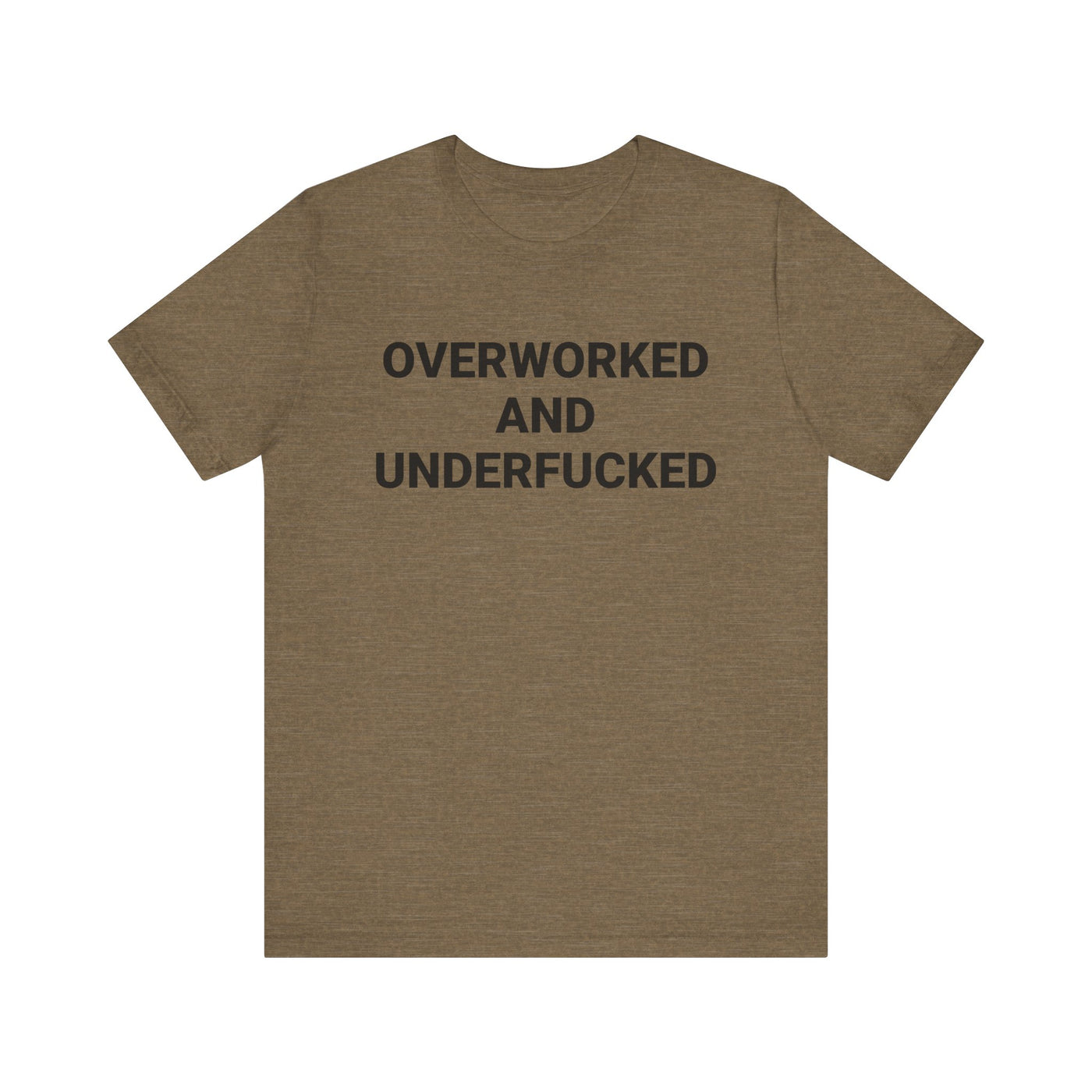 OVERWORKED AND UNDERFUCKED Tee