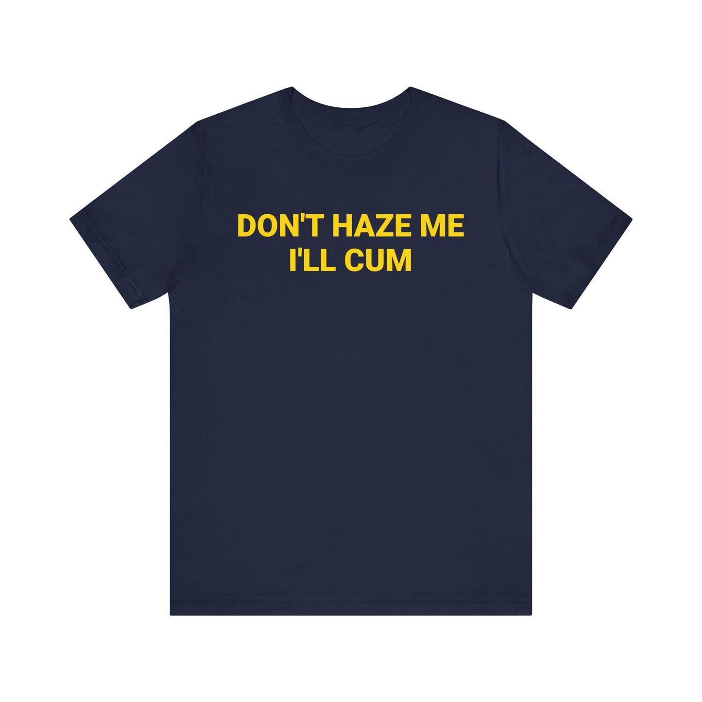 DON'T HAZE ME I'LL CUM Tee
