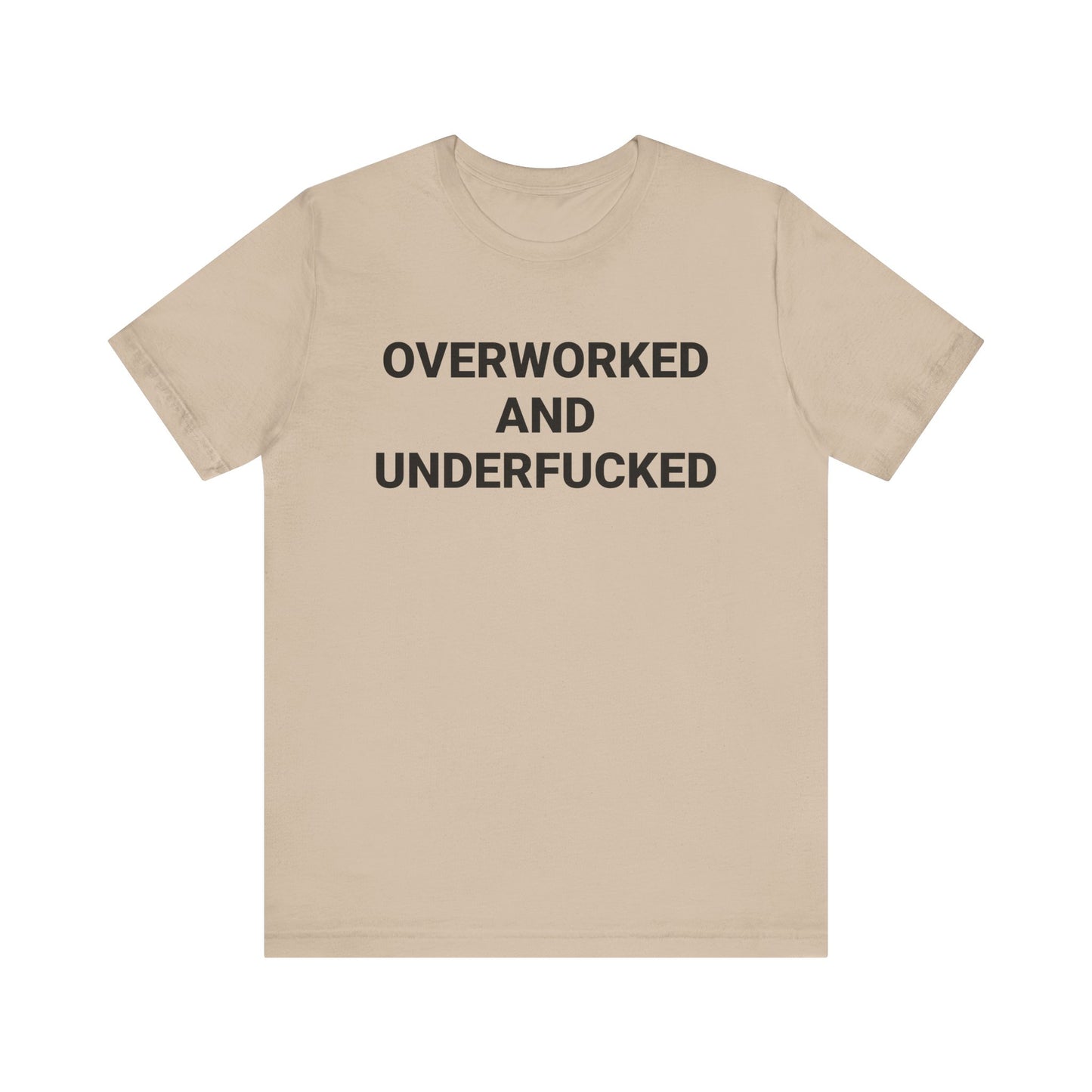 OVERWORKED AND UNDERFUCKED Tee