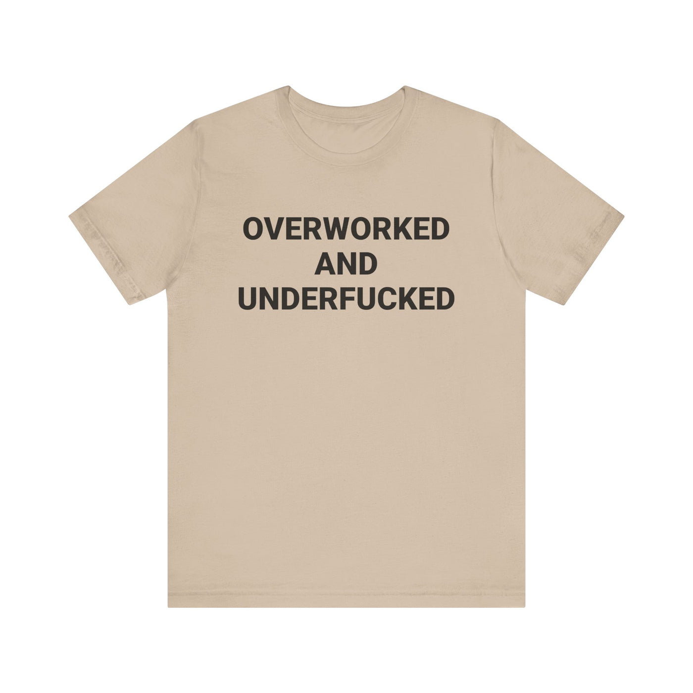 OVERWORKED AND UNDERFUCKED Tee