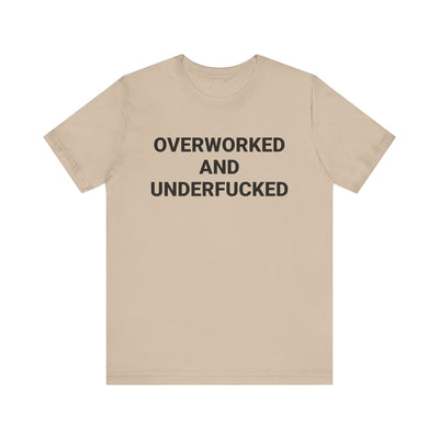 OVERWORKED AND UNDERFUCKED Tee
