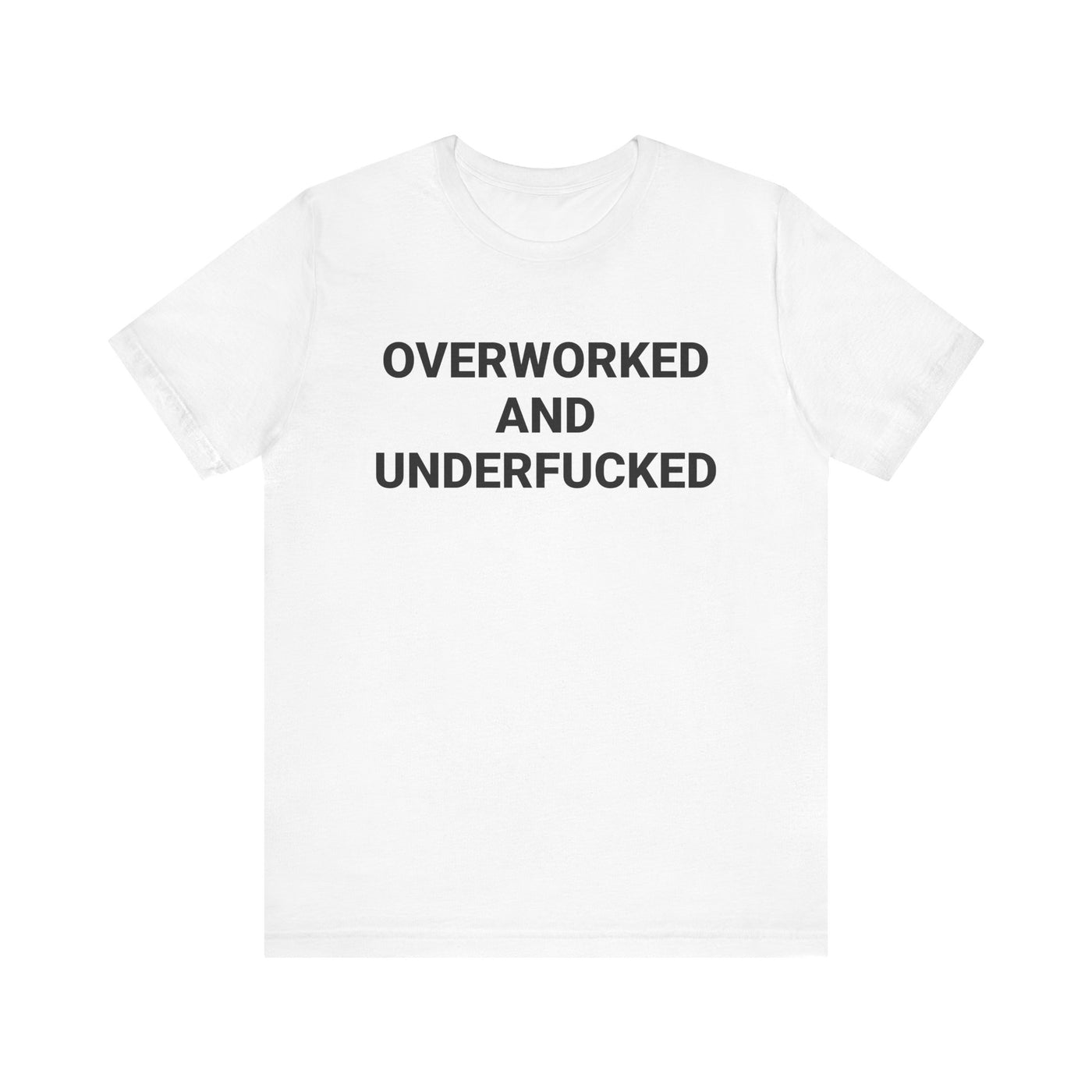 OVERWORKED AND UNDERFUCKED Tee