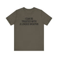 Trusted with a Loaded Weapon Tee