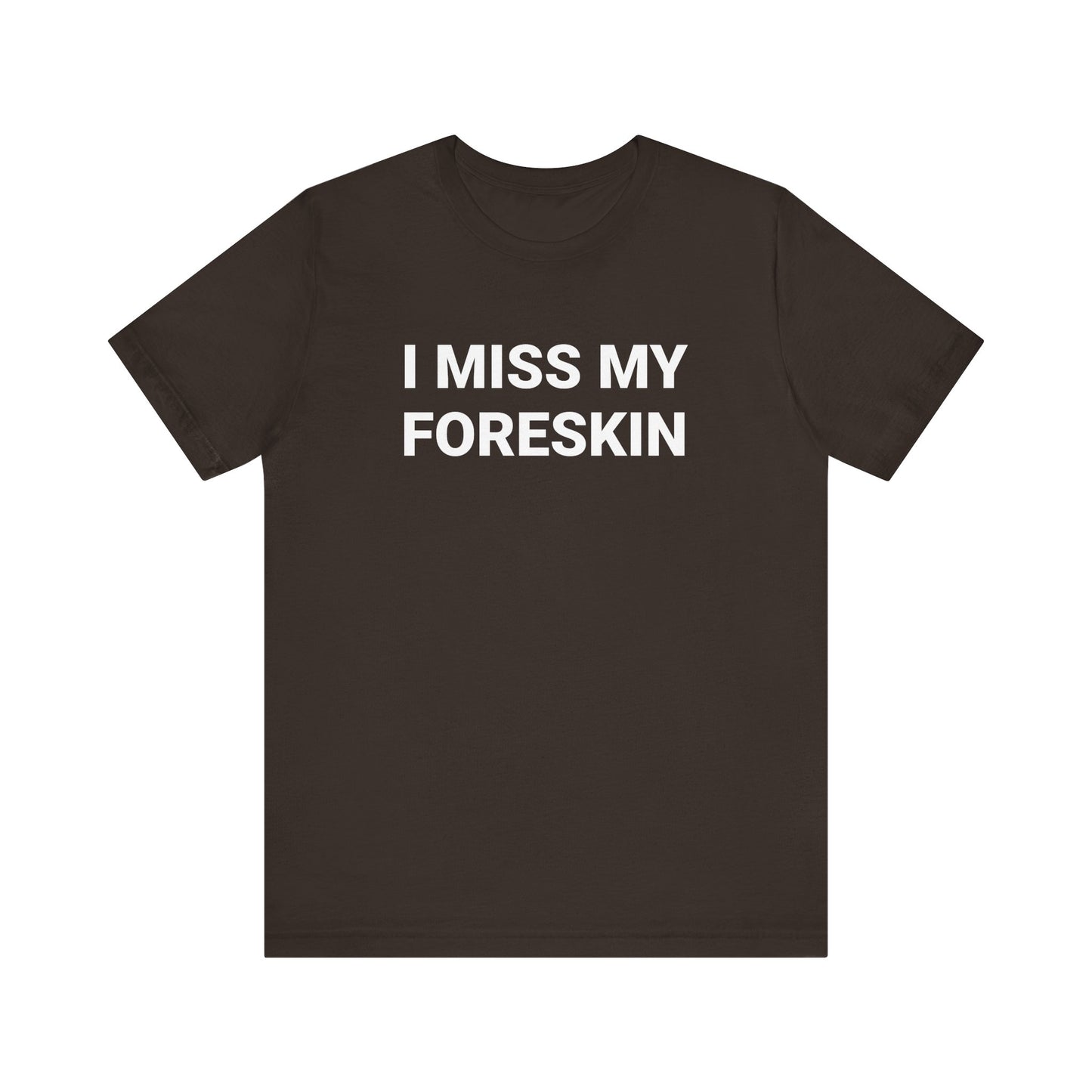I MISS MY FORESKIN Tee