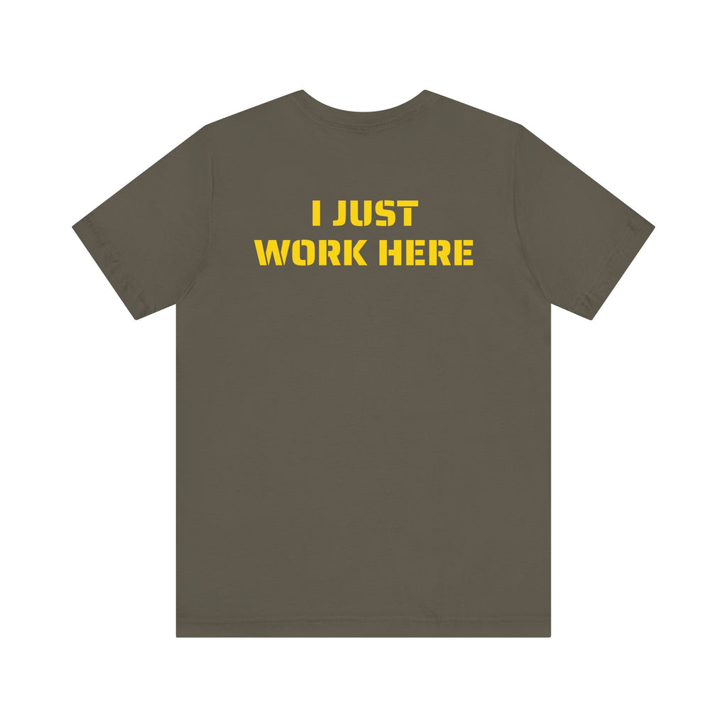 I JUST WORK HERE SKIVVY SHIRT