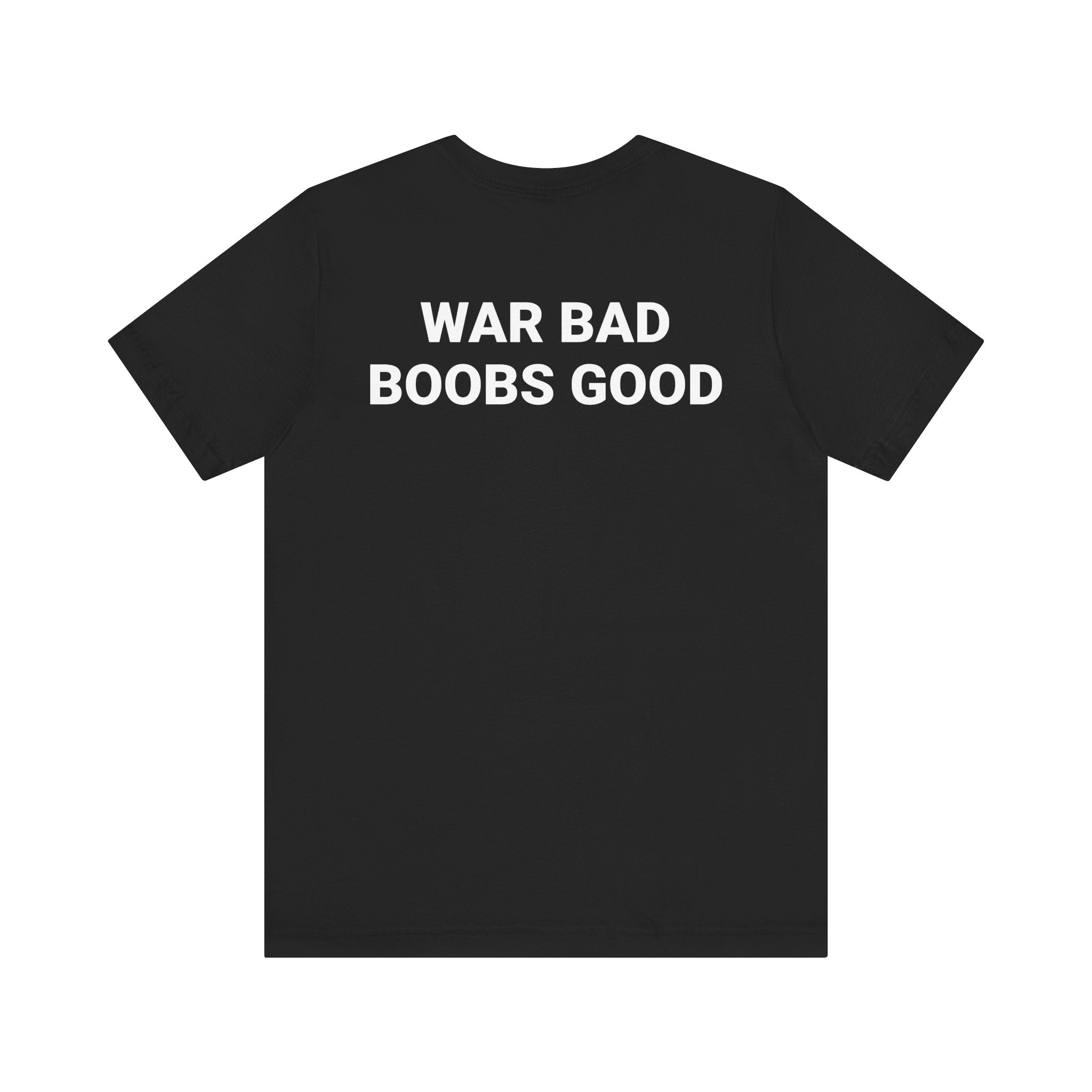 WAR BAD BOOBS GOOD Tee