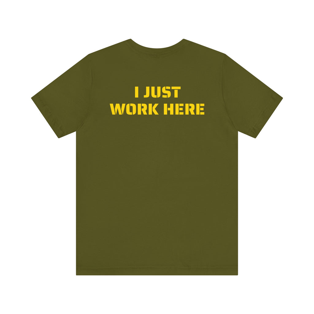 I JUST WORK HERE SKIVVY SHIRT