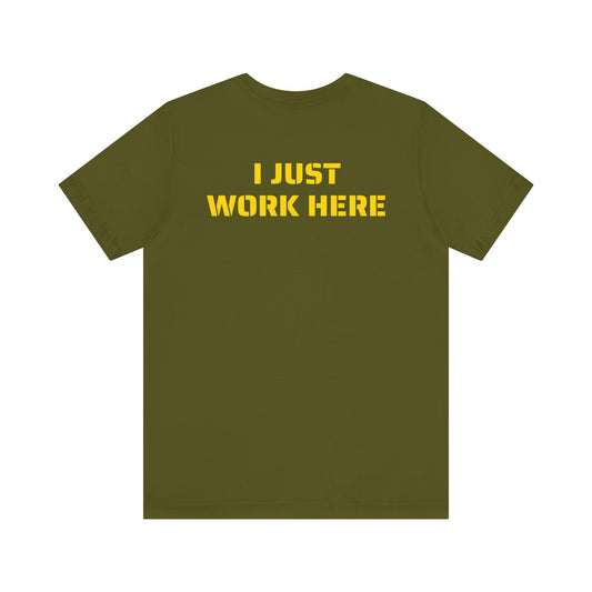 I JUST WORK HERE SKIVVY SHIRT