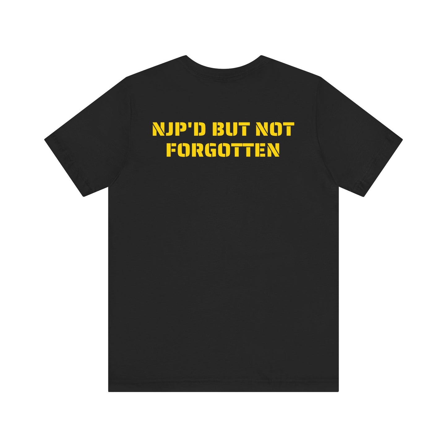 NJP'D BUT NOT FORGOTTEN SHIRT