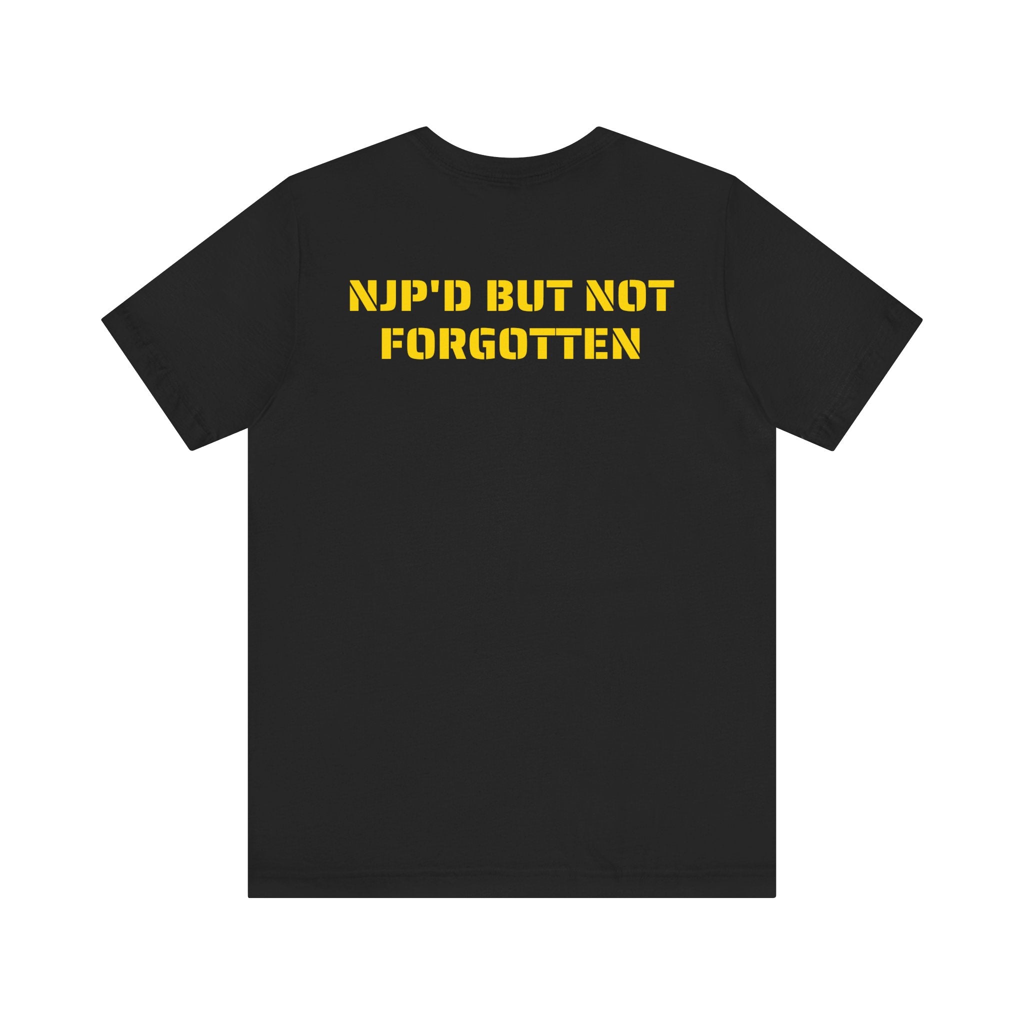 NJP'D BUT NOT FORGOTTEN SHIRT