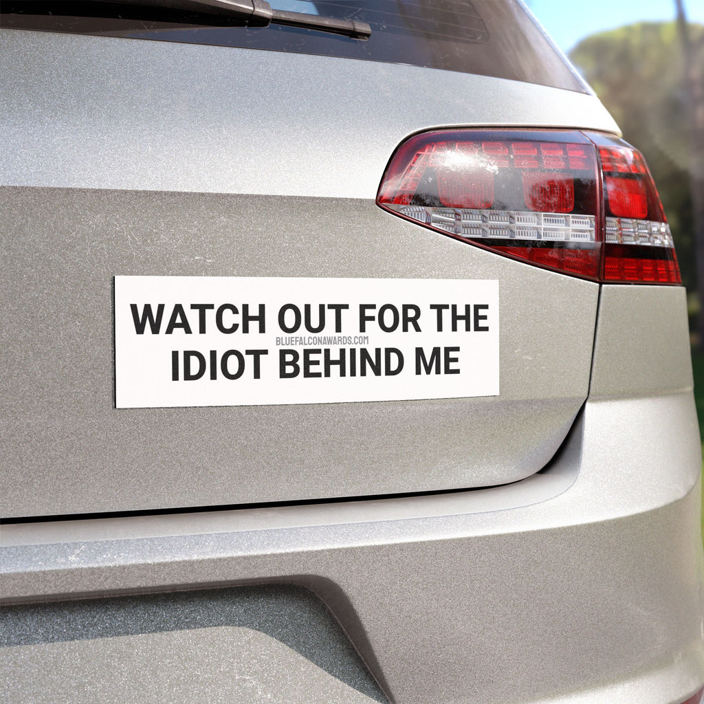 IDIOT BEHIND ME Car Magnet