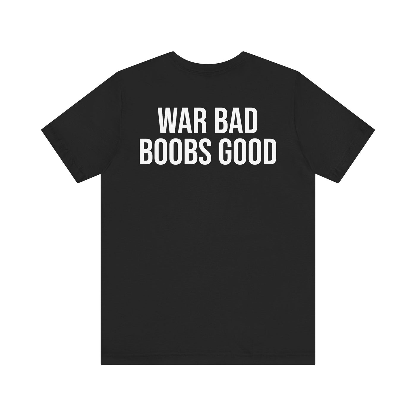 WAR BAD BOOBS GOOD T-Shirt