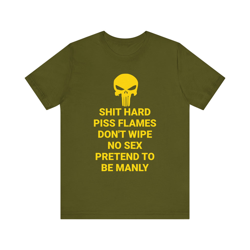 SHIT HARD BE MANLY Tee