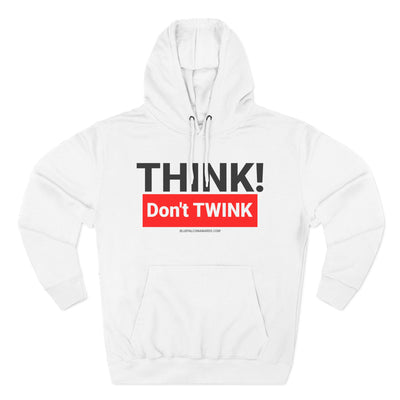 Think Don't TWINK Hoodie