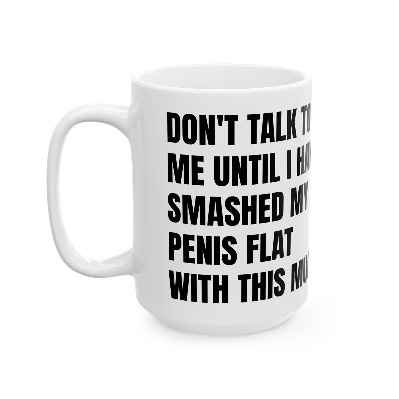 Don't Talk To Me Smash Penis Mug