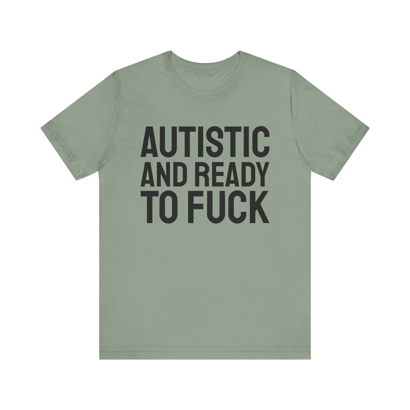 Autistic And Ready To Fuck Tee