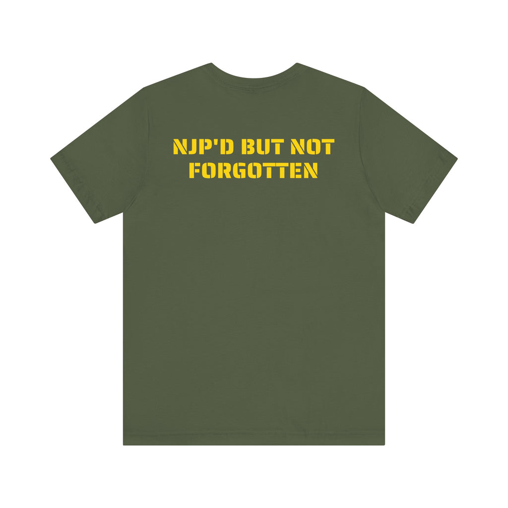 NJP'D BUT NOT FORGOTTEN SHIRT