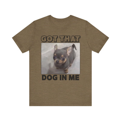 Got That Dog In Me Tee